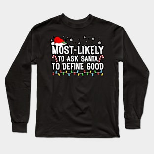 Most Likely To Ask Santa To Define Good Family Christmas Long Sleeve T-Shirt